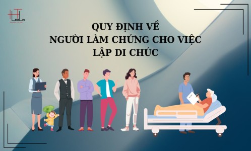 QUY ĐỊNH VỀ NGƯỜI LÀM CHỨNG CHO VIỆC LẬP DI CHÚC (CÔNG TY LUẬT UY TÍN TẠI TP HỒ CHÍ MINH, VIỆT NAM)